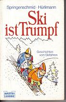 Ski ist Trumpf Geschichten vom SkifahrenSpringenschmif/Huerlimann