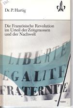 Die franzoesische Revolution im Urteil der Zeitgenossen und der NachweltDr.P.Hartig