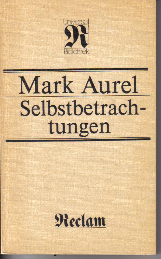 Selbstbetrachtungen. Mark Aurel