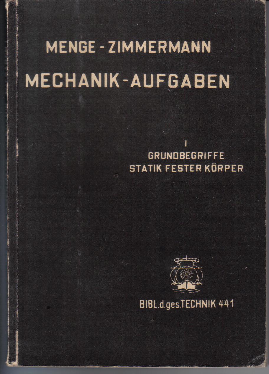 Mechanik -AufgabenI.Grundbegriffe Statik fester KoerperMenge -Zimmermann 1938