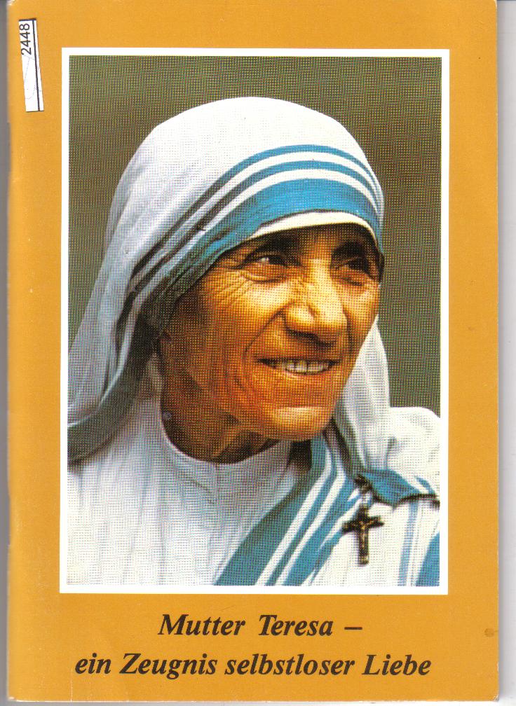 Mutter Teresa ein Zeugnis selbstloser Liebe
