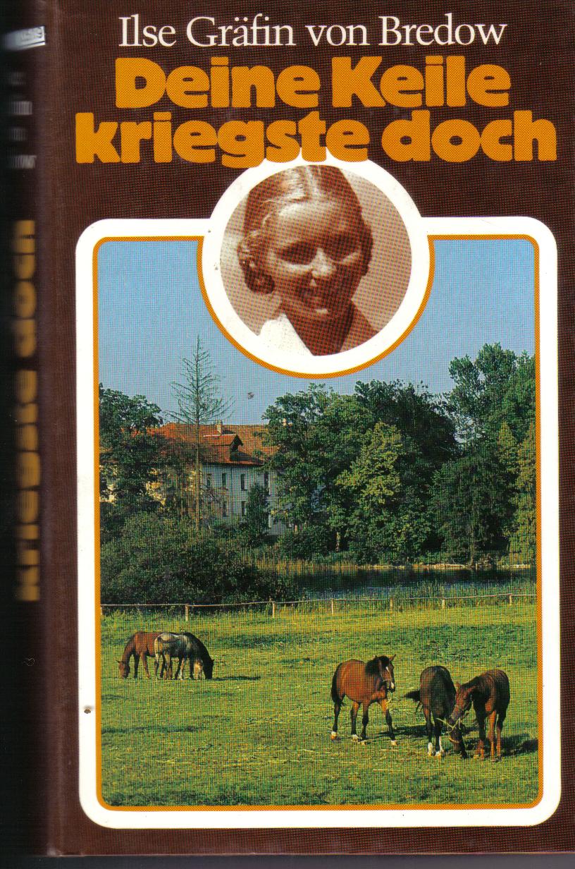 Deine Keile kriegste doch - Ilse Graefin von Bredow