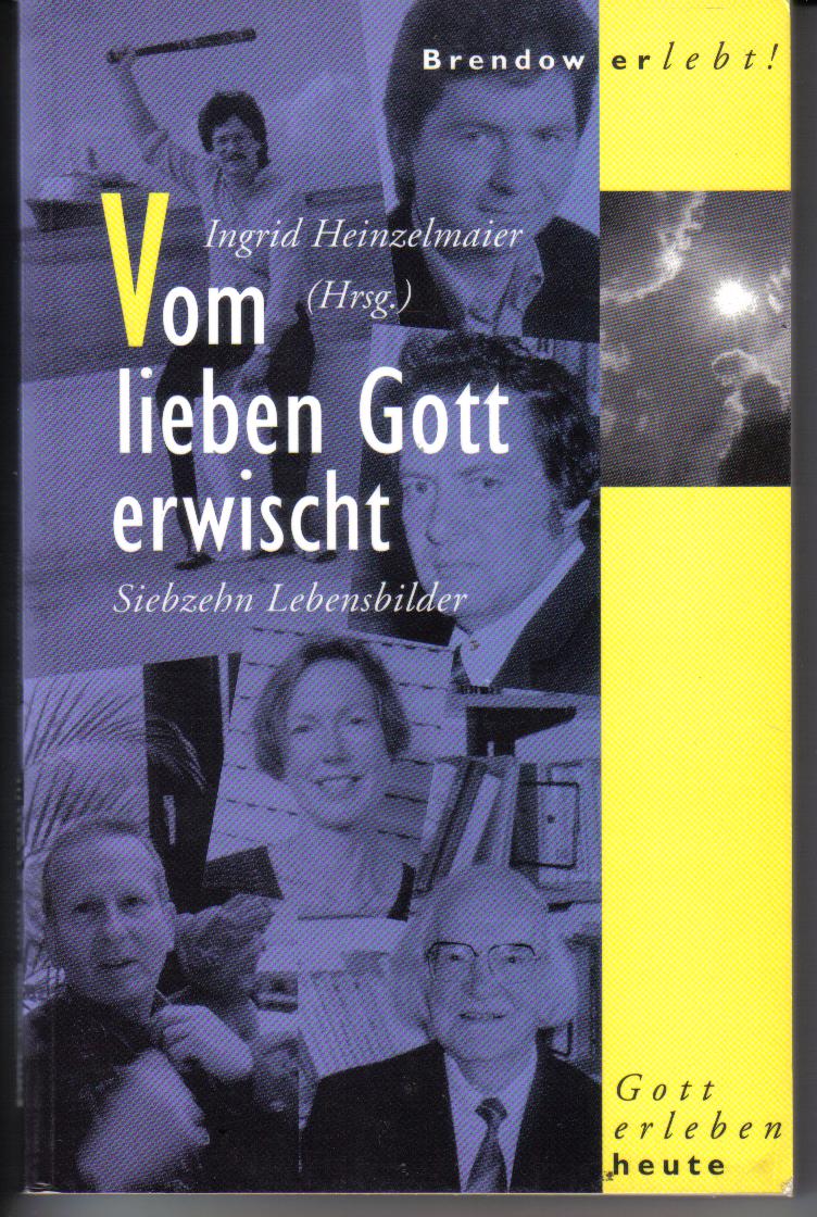 Vom lieben Gott erwischt ( siebzehn Lebensbilder) Hrsg Ingrid Heinzelmeier