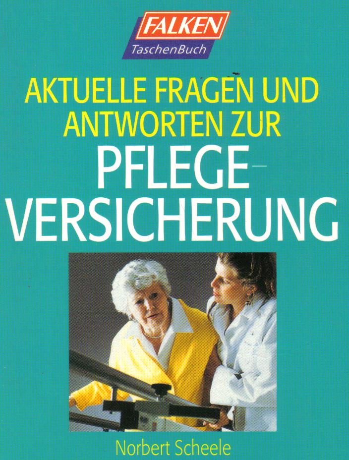 Aktuelle Fragen und Antworten zur PflegeversicherungNorbert Scheele