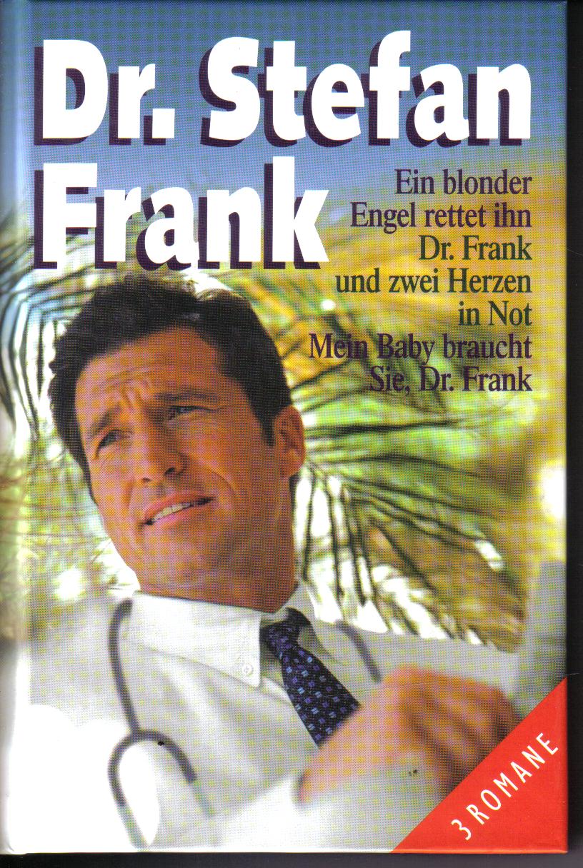Dr. Stefan Frank Ein blonder Engel rettet ihn Dr. Frank und zwei Herzen in Not Mein Baby braucht Sie Dr. Frank