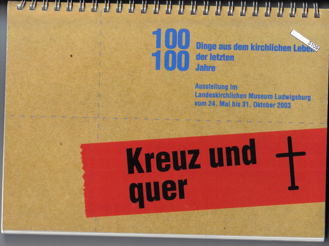 Kreuz und quer  Begleitbuch zur Ausstellung im landeskirchlichen Museum Ludwigsburg  24.05-31.10.03
