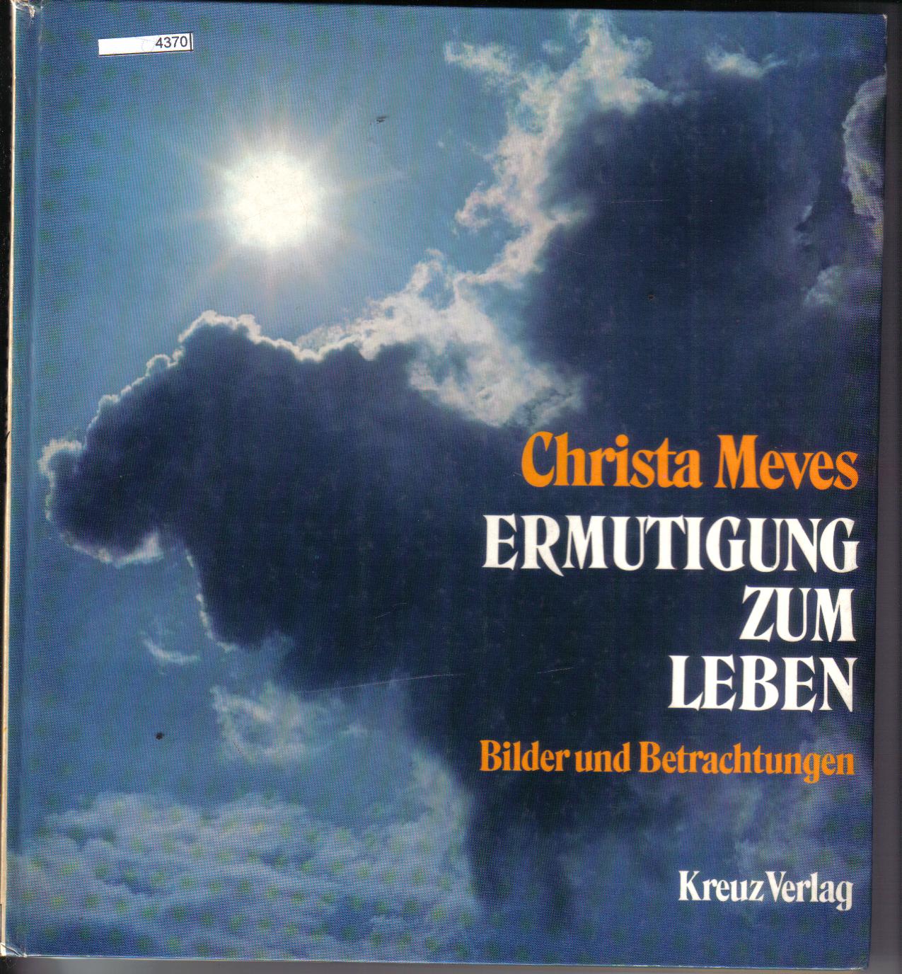 Ermutigung zum LebenBilder und BetrachtungenChrista  Meves