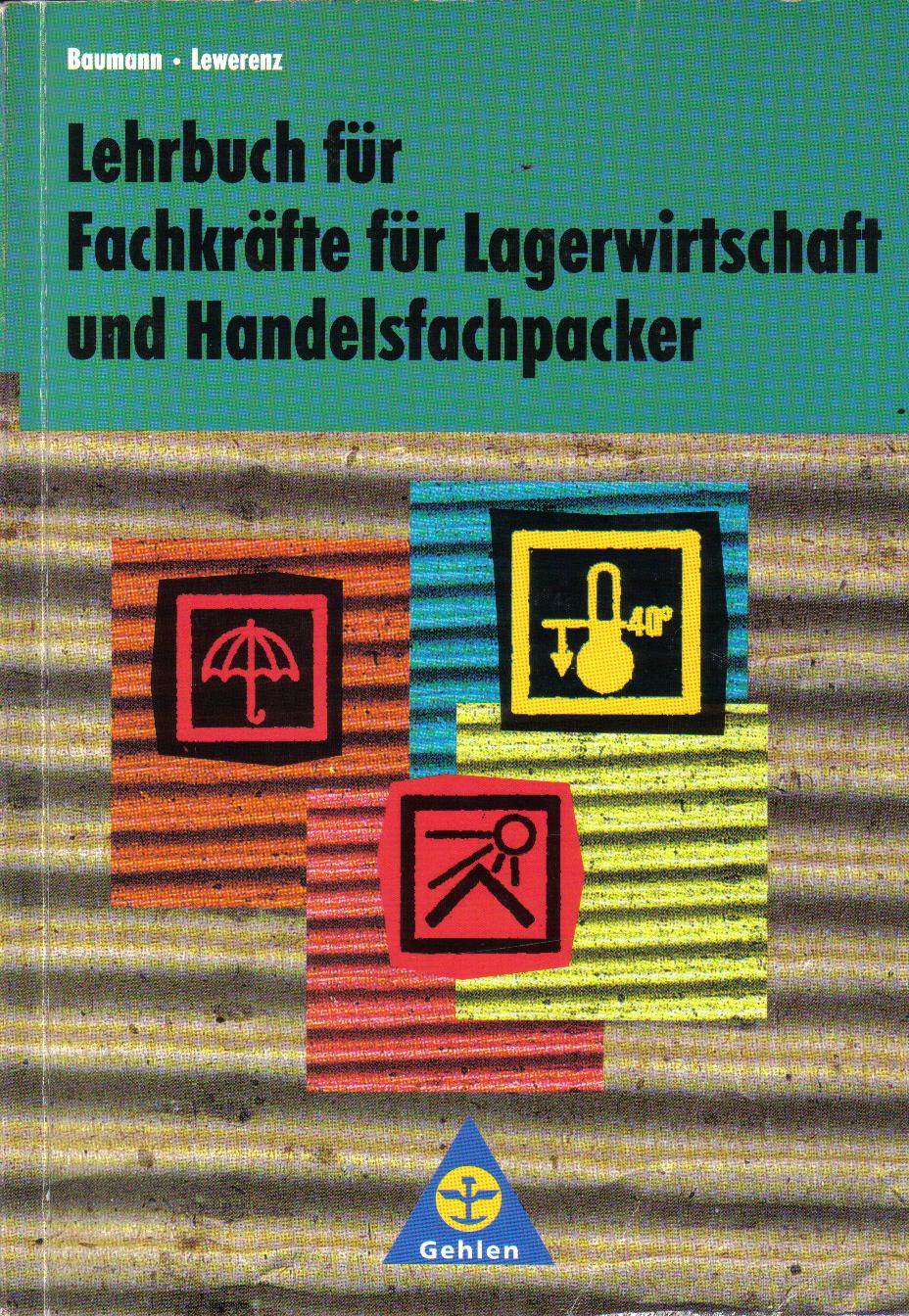 Lehrbuch fuer Fachkraefte fuer Lagerwirtschaft und Handelsfachpacker.....Baumann/ Leverenz