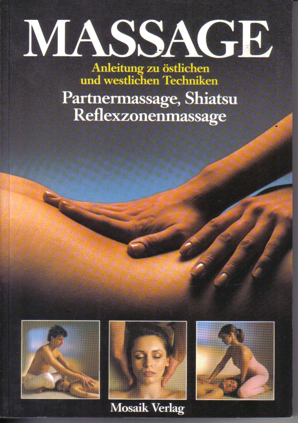 Massage Anleitung zu oestlichen und westlichen Techniken -Partnermassage, Shiatsu , ReflexzonenemassageLidell / Thomas / Beresford Cooke / Porter