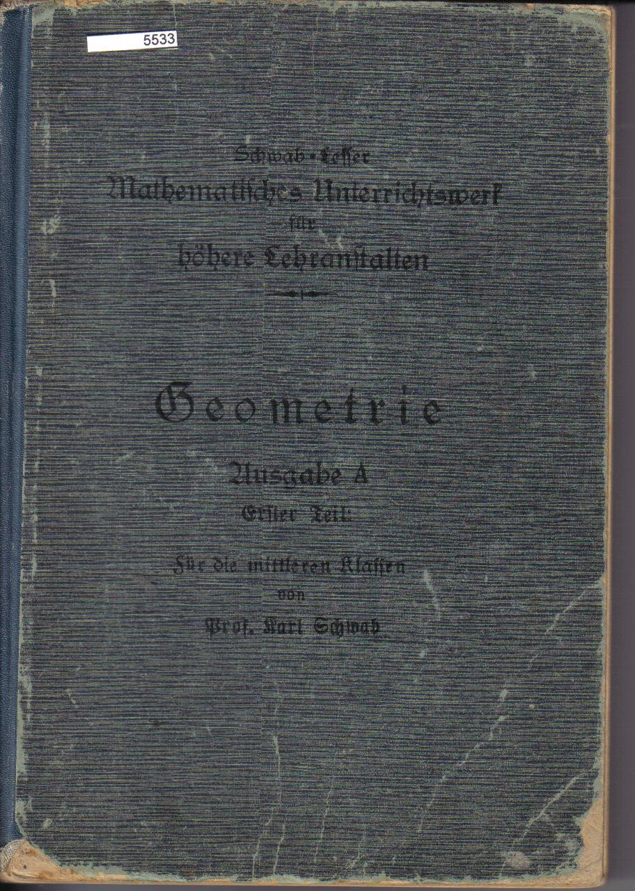 GeometrieAusgabe Afuer die mittleren Klassen von Prof. Karl Schwab9.Auflage 1921