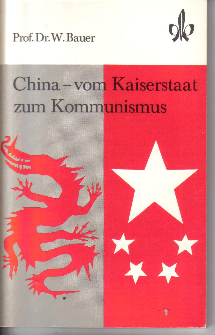 China vom Kaiserstaat zum KommunismusProf.Dr.W.Bauer
