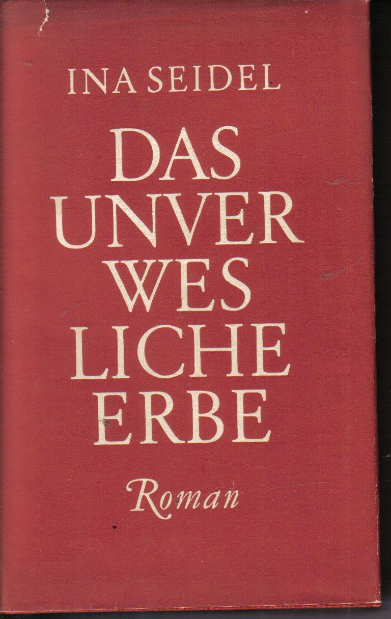 Das unverwesliche ErbeIna Seidel