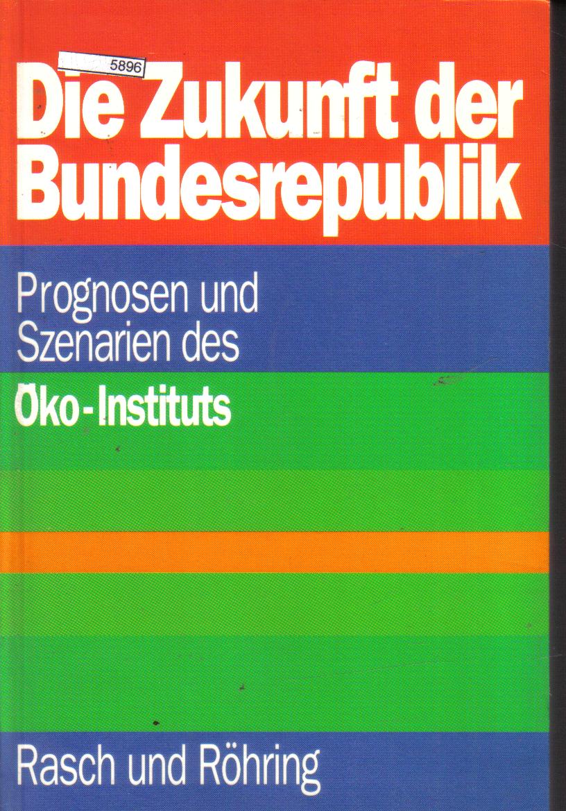 Die Zukunft der BundesrepublikSzenarien und Prognosen des Oeko- Instituts