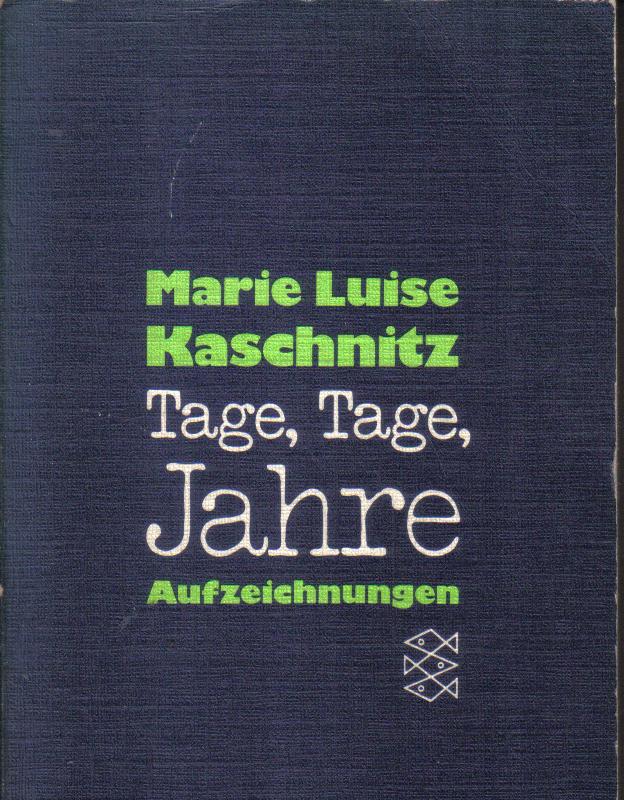 Tage, Tage, Jahre Marie Luise Kaschnitz