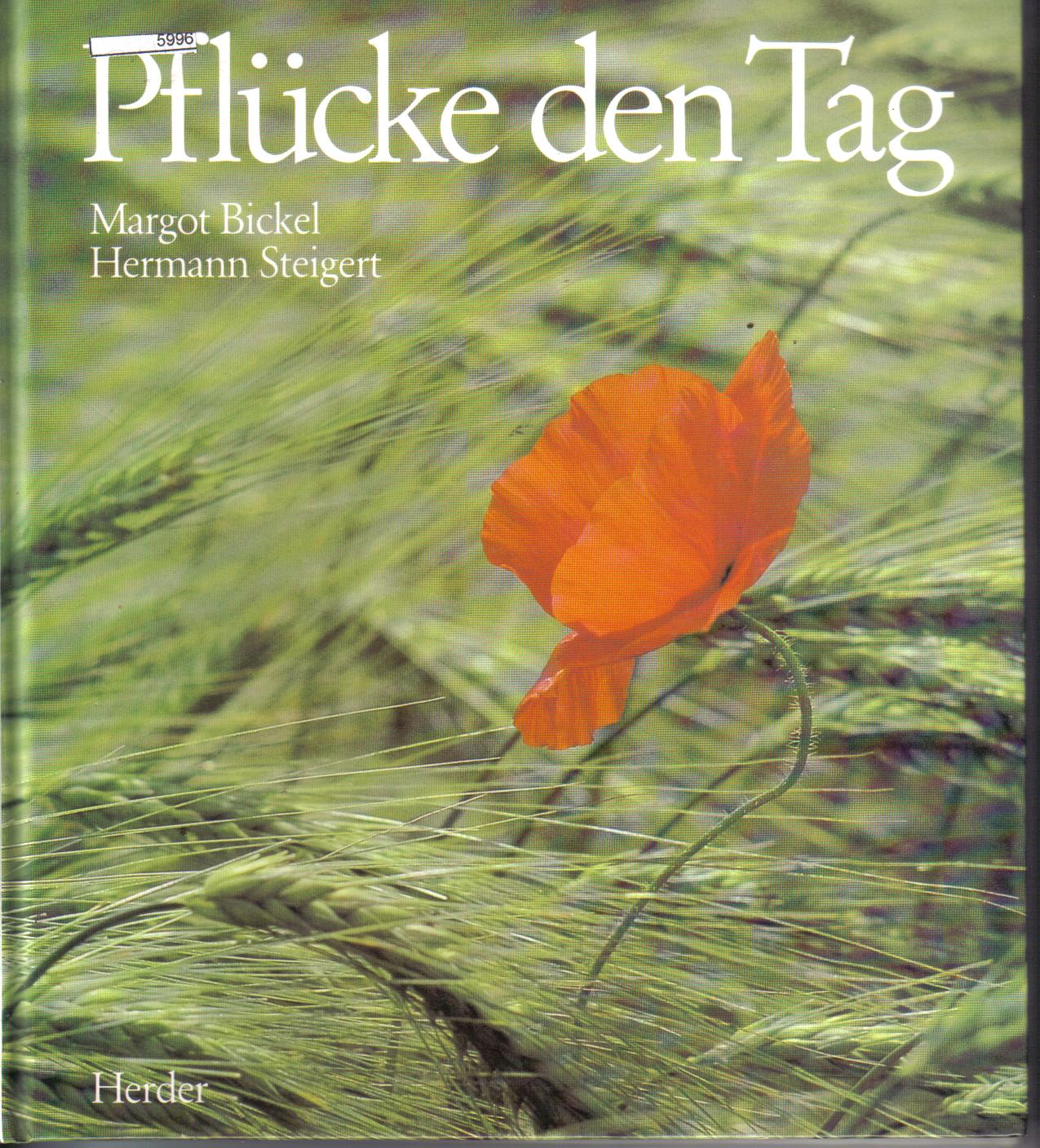 Pfluecke den TagMargot Bickel/ Hermann Steigert