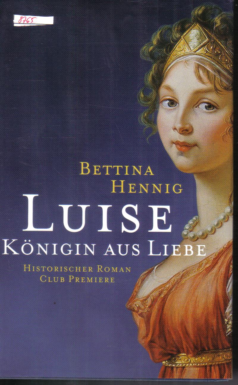 LUISE Koenigin aus LiebeBettina Henning