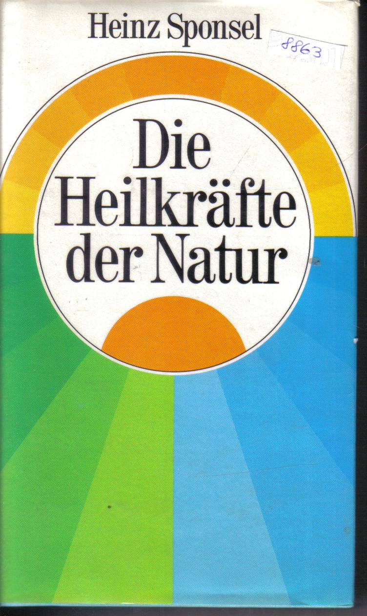 Die Heilkraefte der Natur Ein Handbuch fuer den Hausgebrauch HEINZ SPONSEL