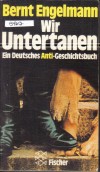 Wir Untertanen Ein Deutsches Anti- Geschichtsbuch Bernt Engelmann