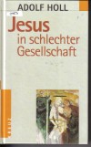 Jesus in schlechter GesellschaftAdolf Holl
