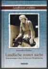 Landliebe rostet nicht - Erinnerungen einer Schweizer Bergbaeuerin   Roswitha Gruber