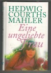 152: Eine ungeliebte Frau Hedwig Courths-Mahler