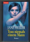 Trau niemals einem Mann JANE HELLER