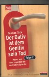 Der Dativ ist dem Genetiv sein Tod BASTIAN SICK