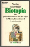 Biotopia Die genetische Revolution und ihre Folgen fuer Mensch, Tier und UmweltSabine Rosenbladt