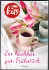 Julia kiss Band 1 Ein Nachbar zum Fruehstueck ... Elaine WinterLiebe zartbitter ... Nina BergenNeuer Job, neues Glueck ... Mia Jacobs